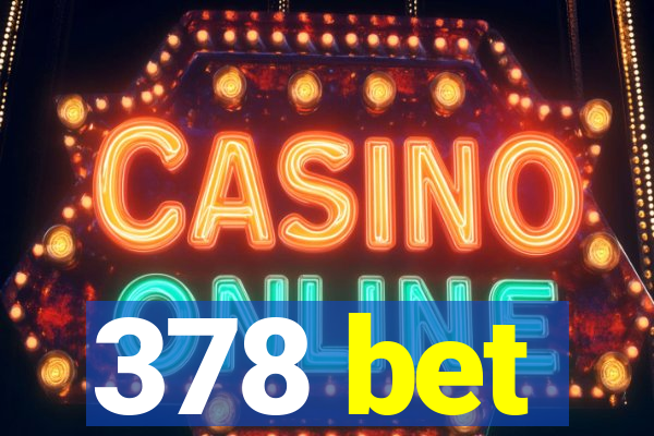 378 bet